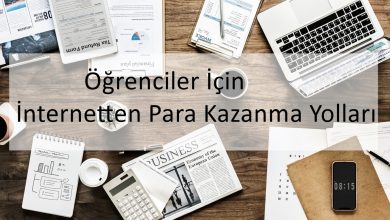 Öğrenciler İçin İnternetten Para Kazanma Yolları