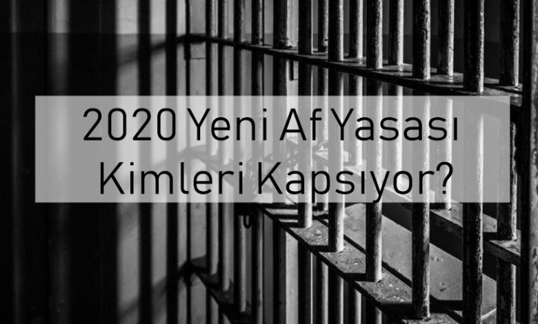 2020 Yeni Af Yasası Kimleri Kapsıyor?