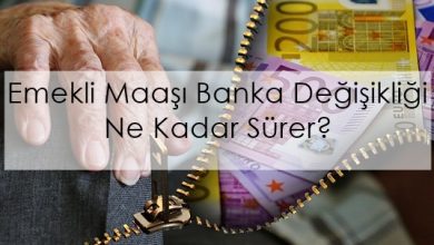 Emekli Maaşı Banka Değişikliği Ne Kadar Sürer?