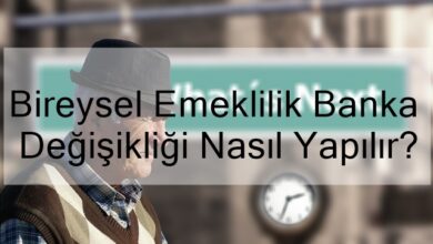 Bireysel Emeklilik Banka Değişikliği Nasıl Yapılır?