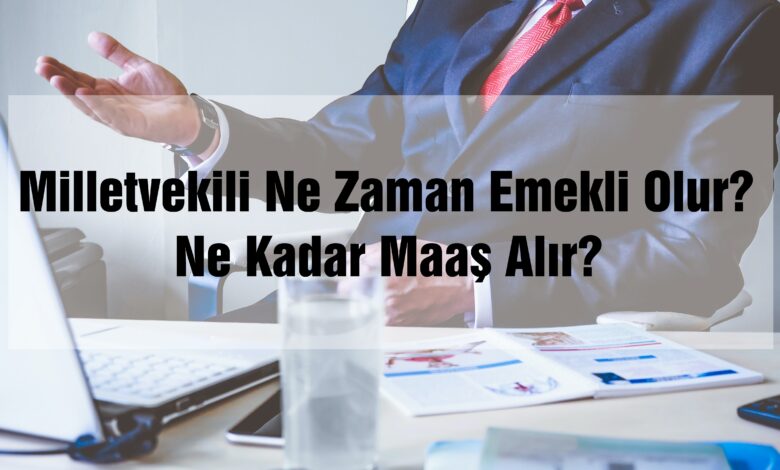 Milletvekili Ne Zaman Emekli Olur? Ne Kadar Maaş Alır?